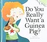 Do You Really Want a Guinea Pig? by Bridget Heos