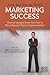 Marketing Success: How Did She Do That?: Women Lawyers Show You How to Move Beyond Tips to Implementation