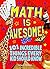Math Is Awesome!: 101 Incre...