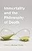 Immortality and the Philosophy of Death