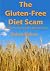 The Gluten-Free Diet Scam: ...