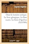 Dans La Lumière Antique. Le Livre Georgique. Le Livre Marin. Le Livre d'Apollon. Le Livre de Vénus (Litterature) (French Edition)