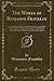 The Works of Benjamin Franklin, Vol. 6: Containing Several Political and Historical Tracts Not Included in Any Former With Notes and a Life of the ... Private Not Hitherto Published, With Notes an