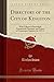 Directory of the City of Kingston: With Villages of Barriefield, Portsmouth Cataraqui, and Towns of Gananoque Napanee, for 1873-4 (Classic Reprint)