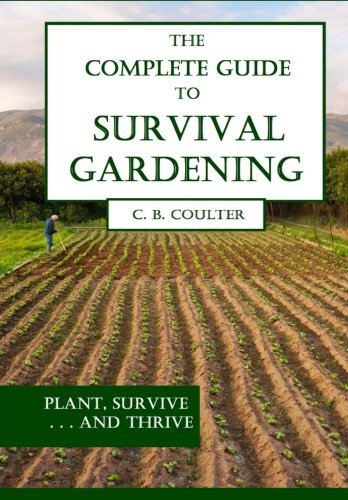 The Complete Guide to Survival Gardening: The Emergence of a New World Agriculture (Paperback)