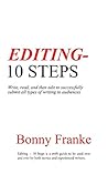 Editing - 10 Steps: Write, read, and then edit to successfully submit all types of writing to audiences