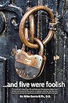 . . . And Five Were Foolish by Dr. Mike Gorrie B.Th