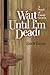 Wait Until I'm Dead!: A Novel of Family Secrets
