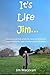It's Life Jim...: A Journey...