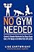 No Gym Needed - Quick and Simple Workouts for Busy Guys: Get a 'Fit' Body in 30 Minutes or Less