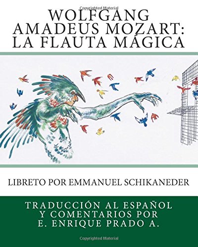 Wolfgang Amadeus Mozart: La Flauta Magica: Libreto por Emmanuel Schikaneder (Opera en español) (Spanish Edition)