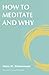 How To Meditate And Why