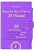 Organize Your Time in 24 Hours!: 50 Best Strategies to Spend Time with Family, Devote to Your Work, Keep Happy Relationships, and Spend Your Money Wisely