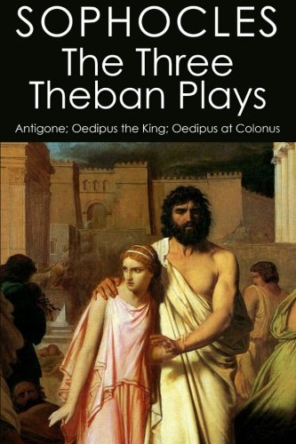 The Three Theban Plays: Antigone; Oedipus the King; Oedipus at Colonus