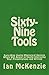 Sixty-Nine Tools: Sixty-Nin...