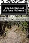 The Legends of the Jews Volume I by Louis Ginzberg