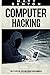 Computer Hacking: The Essential Hacking Guide for Beginners