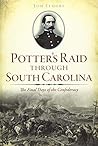 Potter's Raid through South Carolina: The Final Days of the Confederacy (Civil War Series)