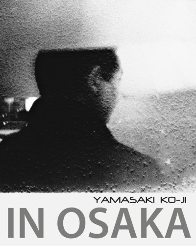 In Osaka: photographs by Yamasaki Ko-Ji (Paperback)