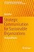 Strategic Communication for Sustainable Organizations: Theory and Practice (CSR, Sustainability, Ethics & Governance)