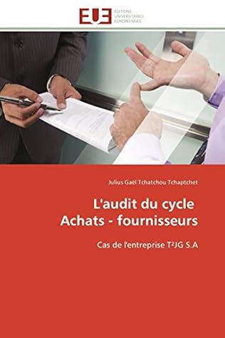 L'audit du cycle Achats - fournisseurs: Cas de l'entreprise T²JG S.A (Omn.Univ.Europ.) (French Edition)