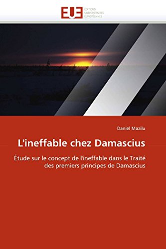 L'ineffable chez Damascius: Étude sur le concept de l'ineffable dans le Traité des premiers principes de Damascius (Omn.Univ.Europ.) (French Edition)