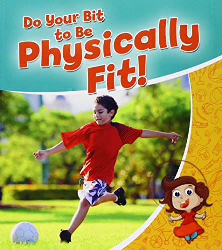 Do Your Bit to Be Physically Fit! (Healthy Habits for a Lifetime)