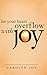 Let Your Heart Overflow with Joy
