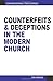 Counterfeits And Deceptions In The Modern Church