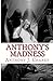 Anthony's Madness by Anthony J Chaney