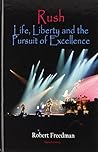 Rush: Life, Liberty, and the Pursuit of Excellence Rush: Life, Liberty, and the Pursuit of Excellence