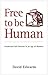 Free to Be Human: Intellectual Self-Defence in an Age of Illusions