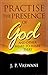 Practise the Presence of God.: And Other Heart-to-heart Talks