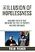 The Illusion of Hopelessnes...