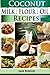 Coconut Milk, Flour, Oil, Recipes: Paleo Coconut Oil & Flour Recipes. Low Carb Paleo, Allergy Free, Dairy Free and Gluten Free Recipes (Paleo Diet Recipes & Tips - Jane Burton)