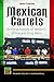 Mexican Cartels: An Encyclo...