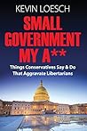 Small Government My A** by Kevin Loesch