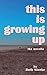 This Is Growing Up