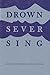 Drown/Sever/Sing (Anomalous Books)