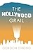 The Hollywood Grail by Gord...