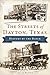 The Streets of Dayton, Texas: History by the Block (History & Guide)