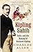 Kipling Sahib: India and the Making of Rudyard Kipling 1865-1900