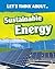 Let's Think about Sustainable Energy (Infosearch: Let's Think about)