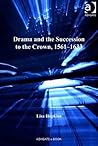 Drama and the Succession to the Crown, 1561-1633