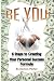 Be You!: 6 Steps to Creatin...