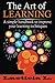 The Art of Learning: A Simple Handbook to Improve your Learning Techniques