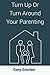 Turn Up Or Turn Around Your Parenting by Gary Sinclair