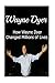 Wayne Dyer: How Wayne Dyer Changed Millions of Lives: Wayne Dyer, Wayne Dyer Book, Wayne Dyer Lessons, Wayne Dyer Words, Wayne Dyer Facts
