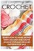 Crochet: Learn How to Make Money with Crochet and Create 10 Most Popular Crochet Patterns for Sale: ( Learn to Read Crochet Patterns, Charts, and Graphs, Beginner's Crochet Guide with Pictures)