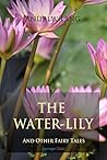 The Water-Lily and Other Fairy Tales (Children's Classics)